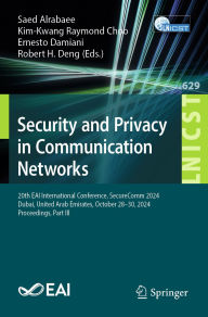 Title: Security and Privacy in Communication Networks: 20th EAI International Conference, SecureComm 2024, Dubai, United Arab Emirates, October 28-30, 2024, Proceedings, Part III, Author: Saed Alrabaee