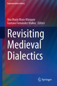 Title: Revisiting Medieval Dialectics, Author: Ana María Mora-Márquez