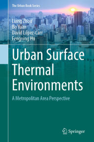 Title: Urban Surface Thermal Environments: A Metropolitan Area Perspective, Author: Liang Zhou