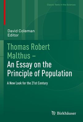 Thomas Robert Malthus - An Essay on the Principle of Population: A New Look for the 21st Century