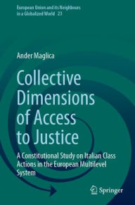 Title: Collective Dimensions of Access to Justice: A Constitutional Study on Italian Class Actions in the European Multilevel System, Author: Ander Maglica