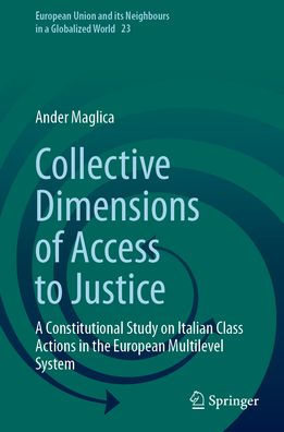 Collective Dimensions of Access to Justice: A Constitutional Study on Italian Class Actions in the European Multilevel System