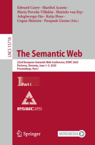 Title: The Semantic Web: 22nd European Semantic Web Conference, ESWC 2025, Portoroz, Slovenia, June 1-5, 2025, Proceedings, Part I, Author: Edward Curry