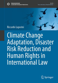 Title: Climate Change Adaptation, Disaster Risk Reduction and Human Rights in International Law, Author: Riccardo Luporini