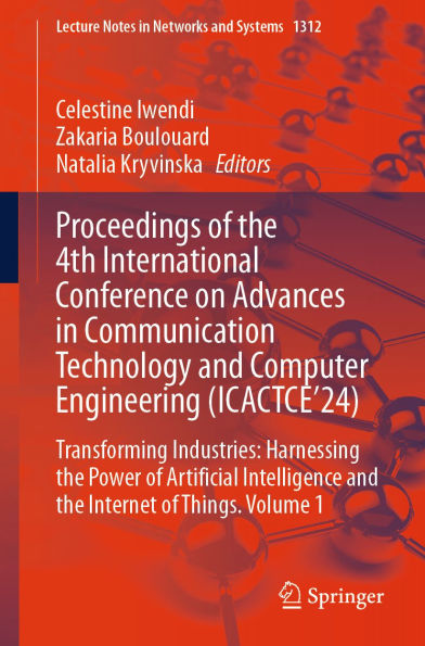 Proceedings of the 4th International Conference on Advances in Communication Technology and Computer Engineering (ICACTCE'24): Transforming Industries: Harnessing the Power of Artificial Intelligence and the Internet of Things. Volume 1