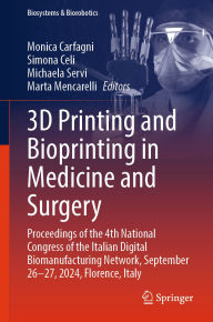 Title: 3D Printing and Bioprinting in Medicine and Surgery: Proceedings of the 4th National Congress of the Italian Digital Biomanufacturing Network, September 26-27, 2024, Florence, Italy, Author: Monica Carfagni