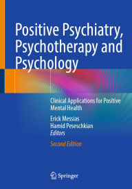 Title: Positive Psychiatry, Psychotherapy and Psychology: Clinical Applications for Positive Mental Health, Author: Erick Messias