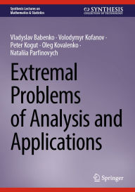 Title: Extremal Problems of Analysis and Applications, Author: Vladyslav Babenko