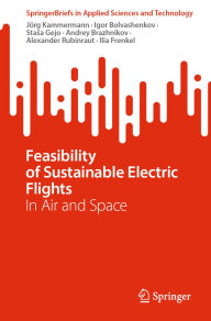 Title: Feasibility of Sustainable Electric Flights: In Air and Space, Author: Jörg Kammermann