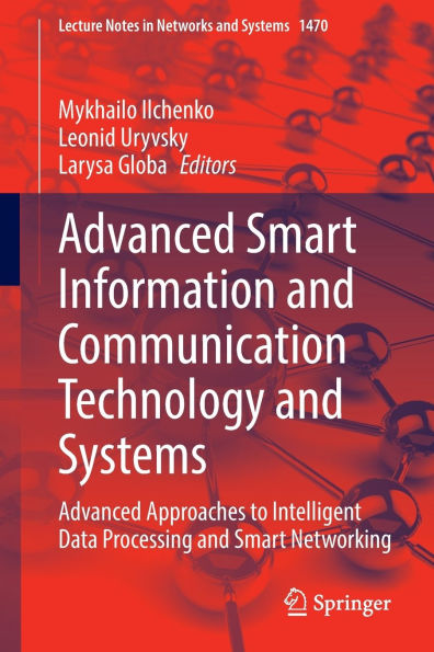 Advanced Smart Information and Communication Technology and Systems: Advanced Approaches to Intelligent Data Processing and Smart Networking