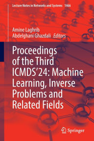 Title: Proceedings of the Third ICMDS'24: Machine Learning, Inverse Problems and Related Fields, Author: Amine Laghrib