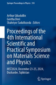Title: Proceedings of the 4th International Scientific and Practical Symposium on Materials Science and Physics: MST2024, December 23-25, 2024, Dushanbe, Tajikistan, Author: Arthur Gibadullin