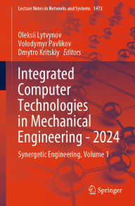 Title: Integrated Computer Technologies in Mechanical Engineering - 2024: Synergetic Engineering, Volume 1, Author: Oleksii Lytvynov