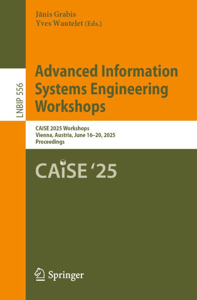Advanced Information Systems Engineering Workshops: CAiSE 2025 Workshops, Vienna, Austria, June 16-20, 2025, Proceedings