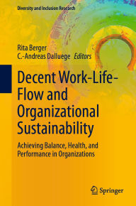 Title: Decent Work-Life-Flow and Organizational Sustainability: Achieving Balance, Health, and Performance in Organizations, Author: Rita Berger