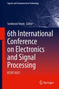 Title: 6th International Conference on Electronics and Signal Processing: ICESP 2025, Author: Seokwon Yeom