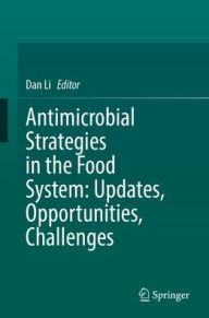 Title: Antimicrobial Strategies in the Food System: Updates, Opportunities, Challenges, Author: Dan Li