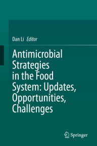 Title: Antimicrobial Strategies in the Food System: Updates, Opportunities, Challenges, Author: Dan Li