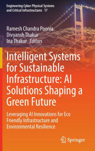 Title: Intelligent Systems for Sustainable Infrastructure: AI Solutions Shaping a Green Future: Leveraging AI Innovations for Eco Friendly Infrastructure and Environmental Resilience, Author: Ramesh Chandra Poonia