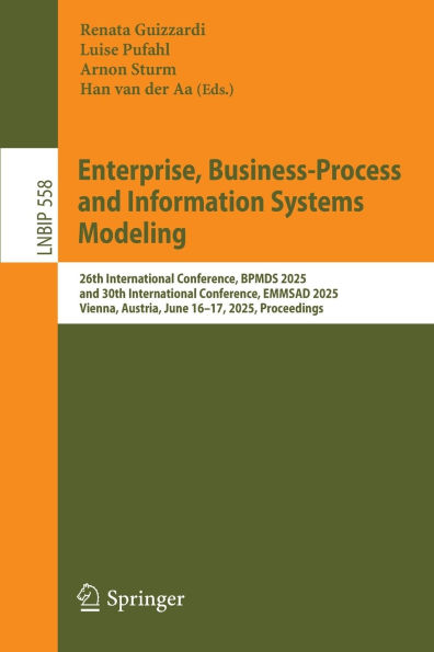 Enterprise, Business-Process and Information Systems Modeling: 26th International Conference, BPMDS 2025, and 30th International Conference, EMMSAD 2025, Vienna, Austria, June 16-17, 2025, Proceedings