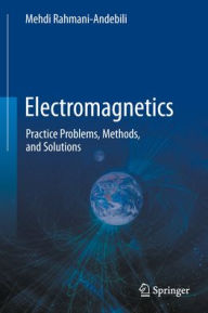 Title: Electromagnetics: Practice Problems, Methods, and Solutions, Author: Mehdi Rahmani-Andebili
