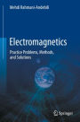 Electromagnetics: Practice Problems, Methods, and Solutions