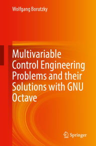 Title: Multivariable Control Engineering Problems and their Solutions with GNU Octave, Author: Wolfgang Borutzky