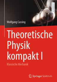 Title: Theoretische Physik kompakt I: Klassische Mechanik, Author: Wolfgang Cassing