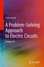 A Problem-Solving Approach to Electric Circuits: Volume III