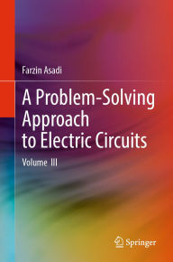 Title: A Problem-Solving Approach to Electric Circuits: Volume III, Author: Farzin Asadi