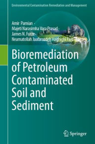 Title: Bioremediation of Petroleum Contaminated Soil and Sediment, Author: Amir Parnian