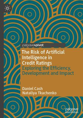 The Risk of Artificial Intelligence in Credit Ratings: Exploring the Efficiency, Development and Impact