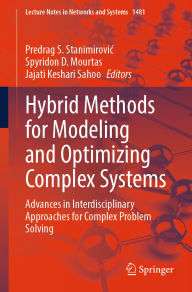 Title: Hybrid Methods for Modeling and Optimizing Complex Systems: Advances in Interdisciplinary Approaches for Complex Problem Solving, Author: Predrag S. Stanimirovic