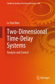 Title: Two-Dimensional Time-Delay Systems: Analysis and Control, Author: Le Van Hien