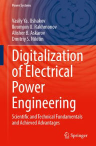 Title: Digitalization of Electrical Power Engineering: Scientific and Technical Fundamentals and Achieved Advantages, Author: Vasily Ya. Ushakov