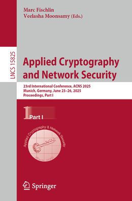 Applied Cryptography and Network Security: 23rd International Conference, ACNS 2025, Munich, Germany, June 23-26, 2025, Proceedings, Part I