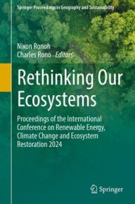 Title: Rethinking Our Ecosystems: Proceedings of the International Conference on Renewable Energy, Climate Change and Ecosystem Restoration 2024, Author: Nixon Ronoh