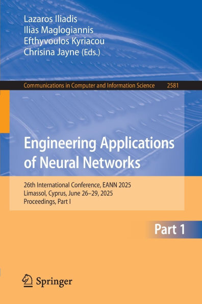Engineering Applications of Neural Networks: 26th International Conference, EANN 2025, Limassol, Cyprus, June 26-29, 2025, Proceedings, Part I