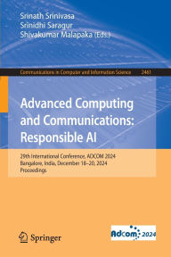 Title: Advanced Computing and Communications: Responsible AI: 29th International Conference, ADCOM 2024, Bangalore, India, December 18-20, 2024, Proceedings, Author: Srinath Srinivasa