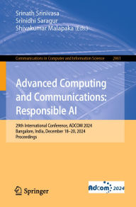 Title: Advanced Computing and Communications: Responsible AI: 29th International Conference, ADCOM 2024, Bangalore, India, December 18-20, 2024, Proceedings, Author: Srinath Srinivasa
