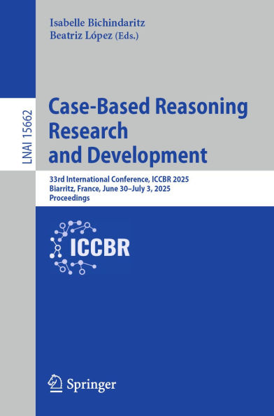 Case-Based Reasoning Research and Development: 33rd International Conference, ICCBR 2025, Biarritz, France, June 30-July 3, 2025, Proceedings