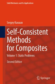Title: Self-Consistent Methods for Composites: Vol.1: Static Problems, Author: Sergey Kanaun