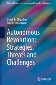Title: Autonomous Revolution: Strategies, Threats and Challenges, Author: Umair B. Chaudhry
