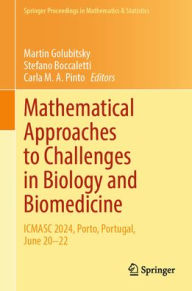 Title: Mathematical Approaches to Challenges in Biology and Biomedicine: ICMASC 2024, Porto, Portugal, June 20-22, Author: Martin Golubitsky