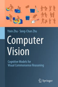 Title: Computer Vision: Cognitive Models for Visual Commonsense Reasoning, Author: Yixin Zhu