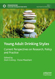 Title: Young Adult Drinking Styles: Current Perspectives on Research, Policy and Practice, Author: Dom Conroy