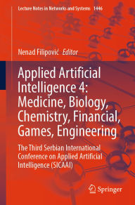 Title: Applied Artificial Intelligence 4: Medicine, Biology, Chemistry, Financial, Games, Engineering: The Third Serbian International Conference on Applied Artificial Intelligence (SICAAI), Author: Nenad Filipovic