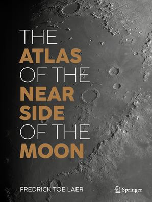 The Atlas of the Near Side of the Moon by Fredrick toe Laer
