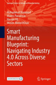 Title: Smart Manufacturing Blueprint: Navigating Industry 4.0 Across Diverse Sectors, Author: Muhammad Hammad