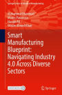 Smart Manufacturing Blueprint: Navigating Industry 4.0 Across Diverse Sectors